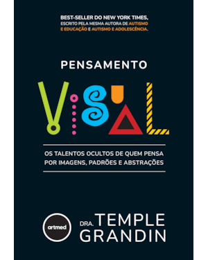 PENSAMENTO VISUAL: OS TALENTOS OCULTOS DE QUEM PENSA POR IMAGENS, PADRÕES E ABSTRAÇÕES