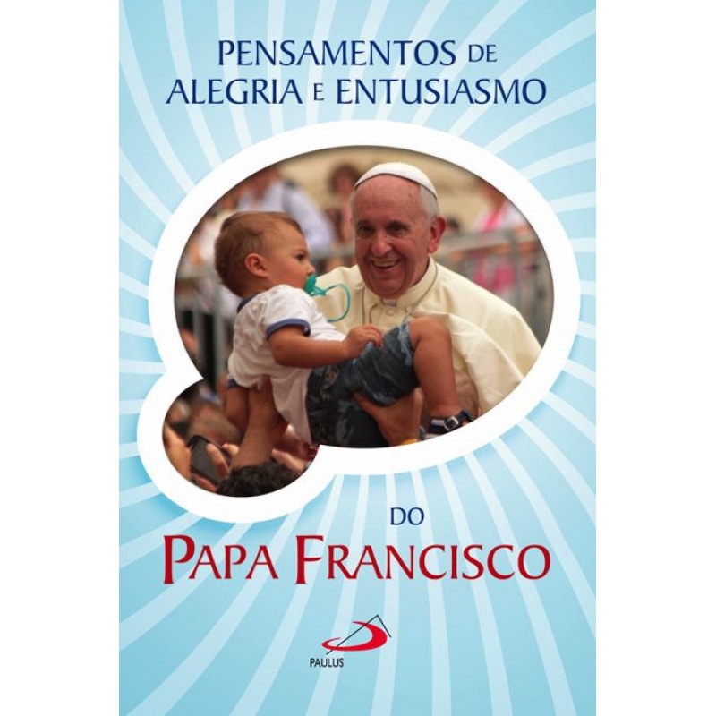 PENSAMENTOS DE ALEGRIA E ENTUSIASMO DO PAPA FRANCISCO