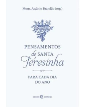 PENSAMENTOS DE SANTA TERESINHA PARA CADA DIA DO ANO