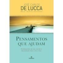 PENSAMENTOS QUE AJUDAM: INSPIRAÇÕES DE PAZ, SAÚDE E FELICIDADE PARA SUA VIDA