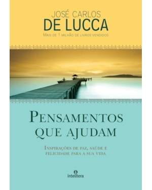 PENSAMENTOS QUE AJUDAM: INSPIRAÇÕES DE PAZ, SAÚDE E FELICIDADE PARA SUA VIDA