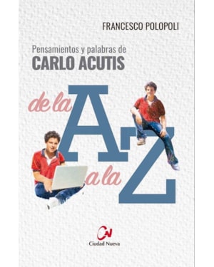 PENSAMIENTOS Y PALABRAS DE CARLO ACUTIS DE LA A A LA Z