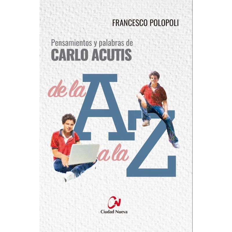 PENSAMIENTOS Y PALABRAS DE CARLO ACUTIS DE LA A A LA Z