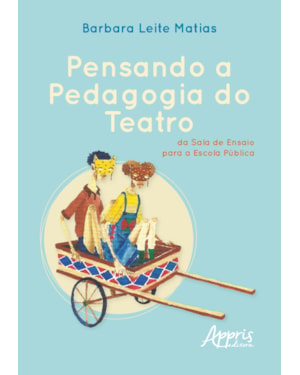 PENSANDO A PEDAGOGIA DO TEATRO, DA SALA DE ENSAIO PARA A ESCOLA PÚBLICA