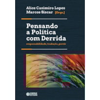 PENSANDO A POLÍTICA COM DERRIDA: RESPONSABILIDADE, TRADUÇÃO, PORVIR