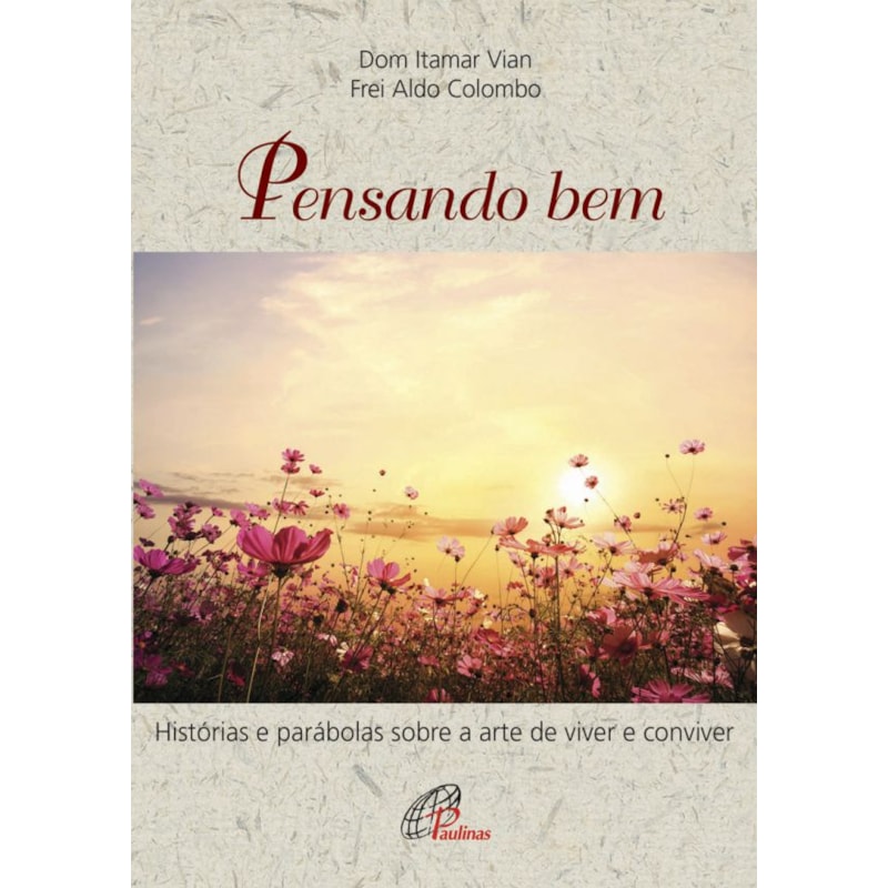 Pensando bem: histórias e parábolas sobre a arte de viver e conviver