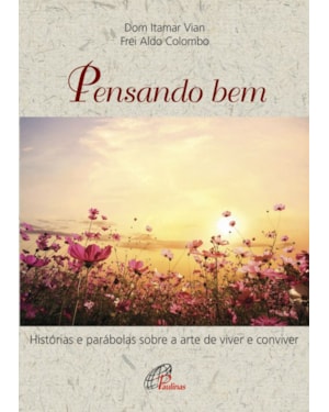 Pensando bem: histórias e parábolas sobre a arte de viver e conviver