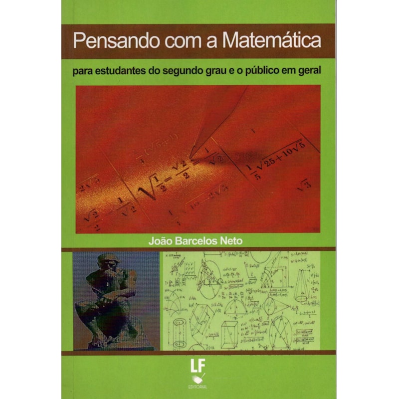 PENSANDO COM A MATEMÁTICA: PARA ESTUDANTES DO SEGUNDO GRAU E O PÚBLICO EM GERAL