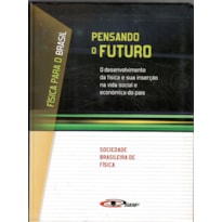 PENSANDO O FUTURO: O DESENVOLVIMENTO DA FÍSICA E SUA INSERÇÃO NA VIDA SOCIAL E ECONÔMICA O PAÍS