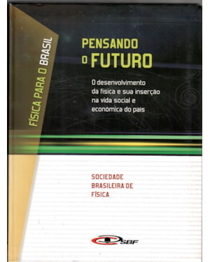 PENSANDO O FUTURO: O DESENVOLVIMENTO DA FÍSICA E SUA INSERÇÃO NA VIDA SOCIAL E ECONÔMICA O PAÍS