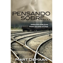 Pensando sobre... (Direções bíblicas para os dias atuais): direções bíblicas para os dias atuais
