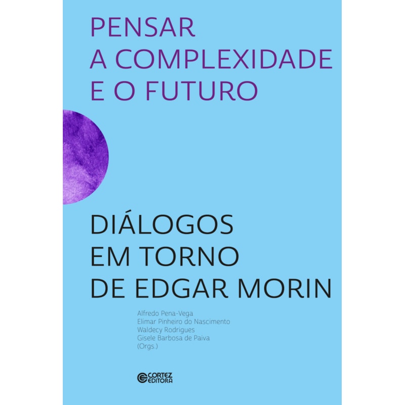 PENSAR A COMPLEXIDADE E O FUTURO: DIÁLOGOS EM TORNO DE EDGAR MORIN