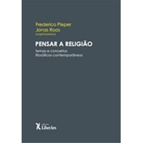 PENSAR A RELIGIÃO: TEMAS E CONCEITOS FILOSÓFICOS CONTEMPORÂNEOS