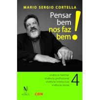 Pensar bem nos faz bem!: pequenas reflexões sobre grandes temas - Vivência familiar, vivência profissional, vivência intelectual, vivência moral