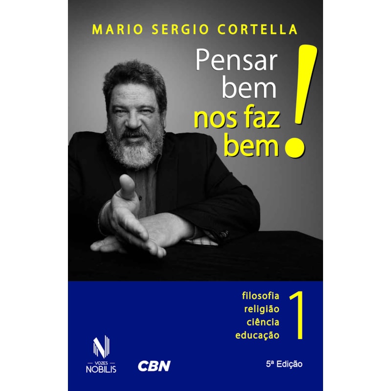 PENSAR BEM NOS FAZ BEM! VOL. 1: PEQUENAS REFLEXÕES SOBRE GRANDES TEMAS - FILOSOFIA, RELIGIÃO, CIÊNCIA E EDUCAÇÃO