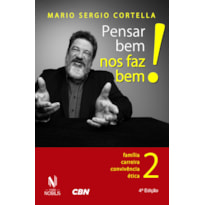 Pensar bem nos faz bem! vol. 2: pequenas reflexões sobre grandes temas - família, carreira, convivência e ética