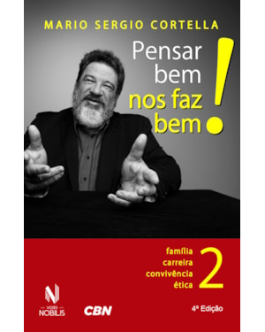 PENSAR BEM NOS FAZ BEM! VOL. 2: PEQUENAS REFLEXÕES SOBRE GRANDES TEMAS - FAMÍLIA, CARREIRA, CONVIVÊNCIA E ÉTICA