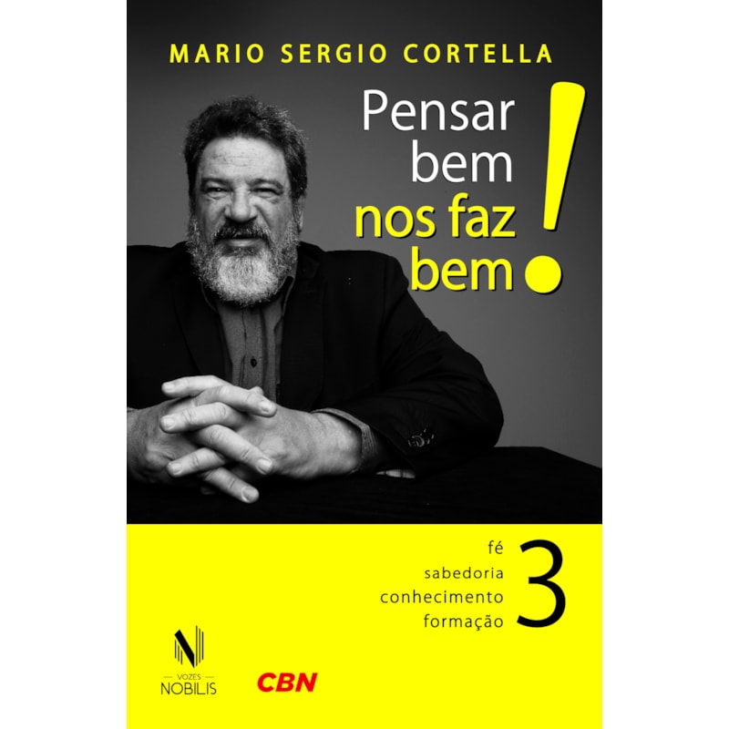 PENSAR BEM NOS FAZ BEM! VOL. 3: PEQUENAS REFLEXÕES SOBRE GRANDES TEMAS - FÉ, SABEDORIA, CONHECIMENTO E FORMAÇÃO