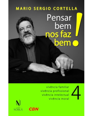 PENSAR BEM NOS FAZ BEM! VOL. 4: PEQUENAS REFLEXÕES SOBRE GRANDES TEMAS - VIVÊNCIA FAMILIAR, VIVÊNCIA PROFISSIONAL, VIVÊNCIA INTELECTUAL, VIVÊNCIA MORAL