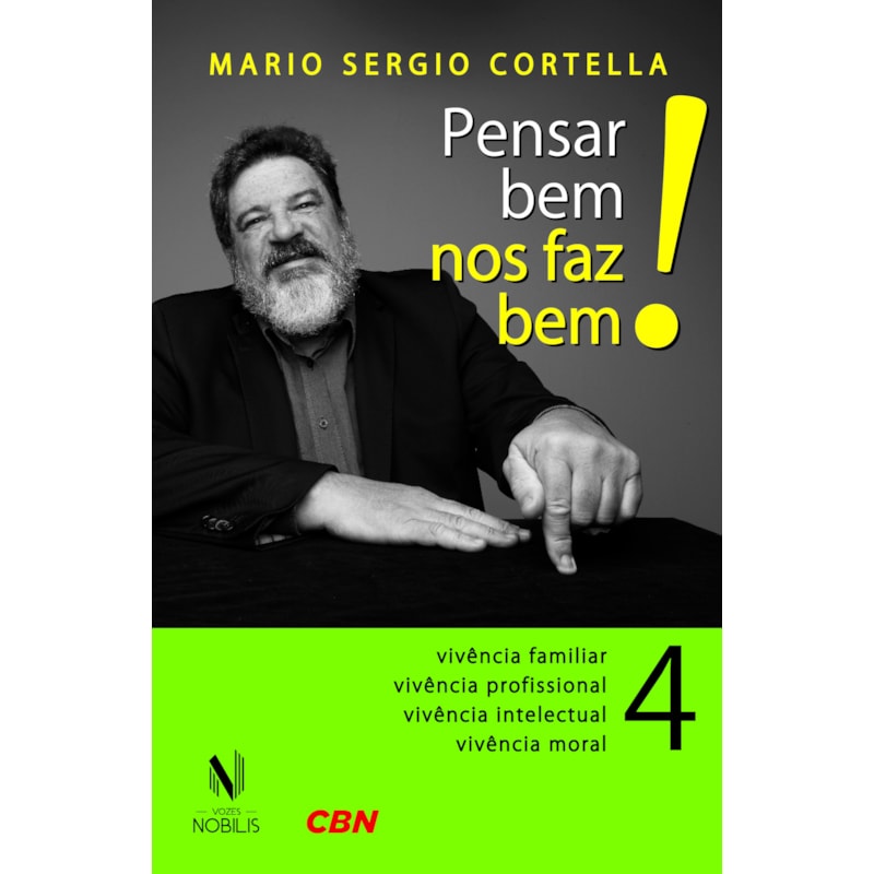 PENSAR BEM NOS FAZ BEM! VOL. 4: PEQUENAS REFLEXÕES SOBRE GRANDES TEMAS - VIVÊNCIA FAMILIAR, VIVÊNCIA PROFISSIONAL, VIVÊNCIA INTELECTUAL, VIVÊNCIA MORAL