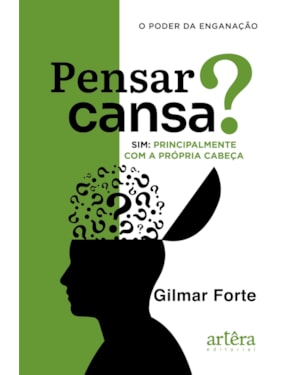 PENSAR CANSA? SIM, PRINCIPALMENTE COM A PRÓPRIA CABEÇA: O PODER DA ENGANAÇÃO