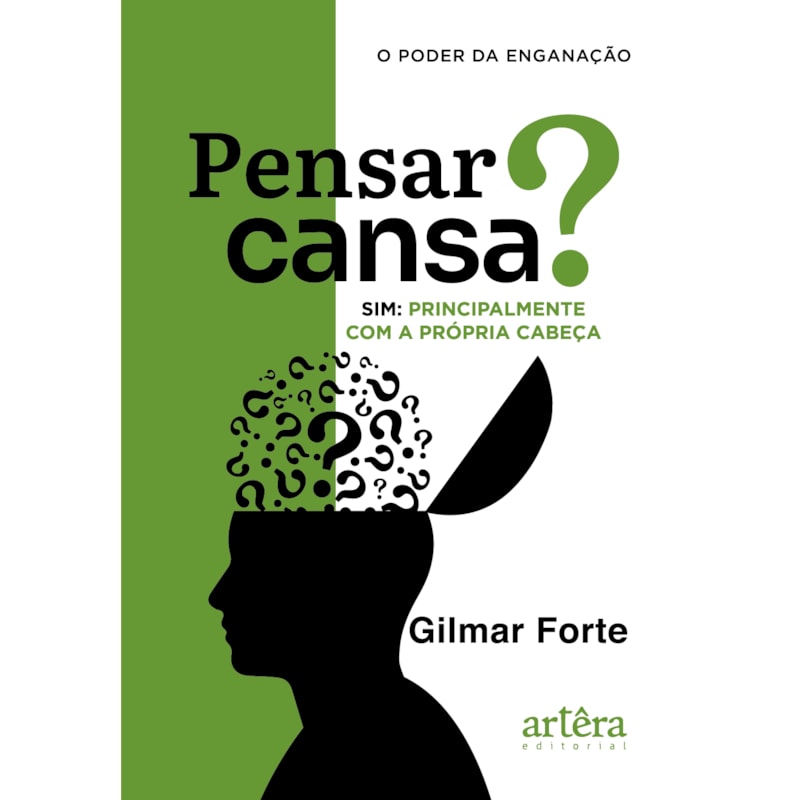 PENSAR CANSA? SIM, PRINCIPALMENTE COM A PRÓPRIA CABEÇA: O PODER DA ENGANAÇÃO