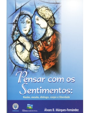 PENSAR COM OS SENTIMENTOS - RAZAO, ESCUTA, DIALOGO, CORPO E LIBERDADE