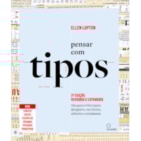 PENSAR COM TIPOS, 3ª EDIÇÃO REVISTA E AMPLIADA: GUIA PARA DESIGNERS, ESCRITORES, EDITORES E ESTUDANTES