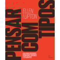 PENSAR COM TIPOS: GUIA PARA DESIGNERS, ESCRITORES, EDITORES E ESTUDANTES