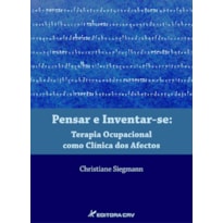 PENSAR E INVENTAR-SE TERAPIA OCUPACIONAL COMO CLÍNICA DOS AFECTOS