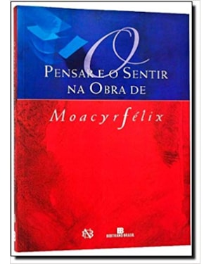 PENSAR E O SENTIR NA OBRA DE MOACYR FELIX, O - 1ª