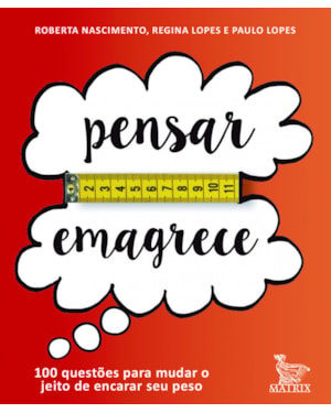 PENSAR EMAGRECE: 100 QUESTÔES PARA MUDAR O JEITO DE ENCARAR SEU PESO