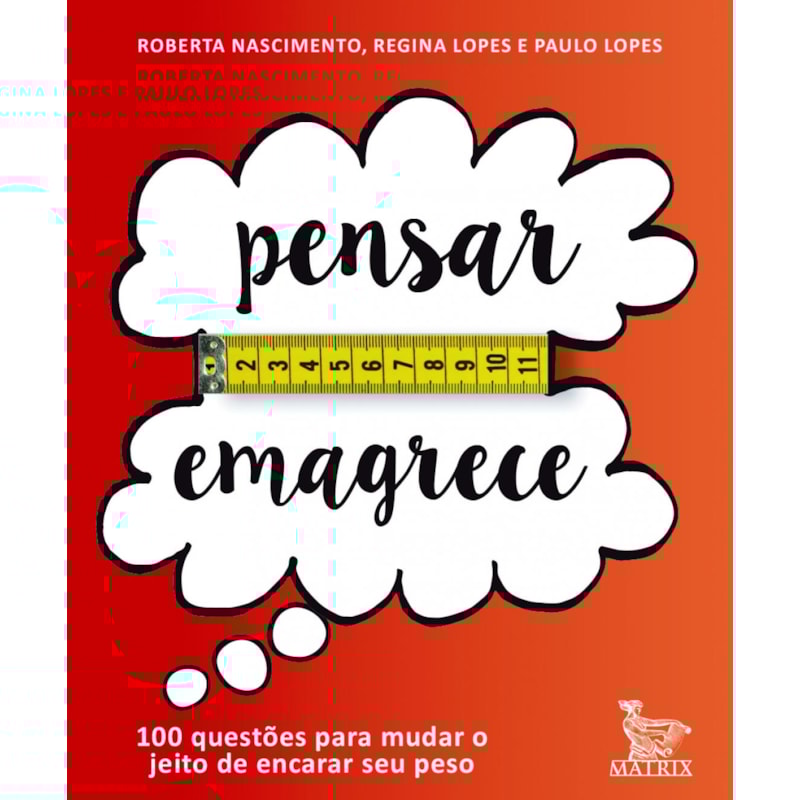 PENSAR EMAGRECE: 100 QUESTÔES PARA MUDAR O JEITO DE ENCARAR SEU PESO