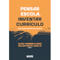 PENSAR ESCOLA, INVENTAR CURRÍCULO: DESLOCANDO SENTIDOS NA EDUCAÇÃO