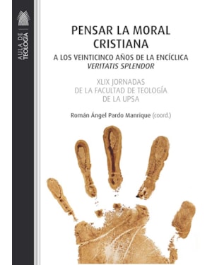 PENSAR LA MORAL CRISTIANA -
A LOS VEINTICINCO AÑOS DE LA ENCÍCLICA 'VERITATIS SPLENDOR'