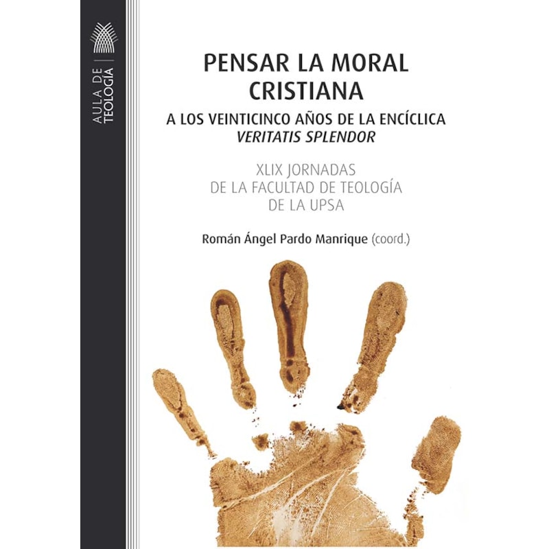 PENSAR LA MORAL CRISTIANA - 
A LOS VEINTICINCO AÑOS DE LA ENCÍCLICA 'VERITATIS SPLENDOR'