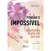 PENSAR O IMPOSSÍVEL: A BORBOLETA É UMA COR QUE VOA PENSAR O IMPOSSÍVEL: A BORBOLETA É UMA COR QUE VOA