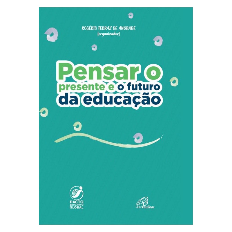 PENSAR O PRESENTE E O FUTURO DA EDUCAÇÃO