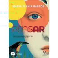 Pensar: pensamento crítico, sistêmico e criativo para decidir, criar e agir em contextos complexos