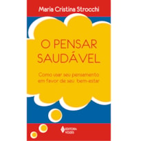 PENSAR SAUDÁVEL - COMO USAR SEU PENSAMENTO EM FAVOR DE SEU BEM-ESTAR