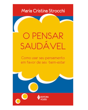 PENSAR SAUDÁVEL - COMO USAR SEU PENSAMENTO EM FAVOR DE SEU BEM-ESTAR