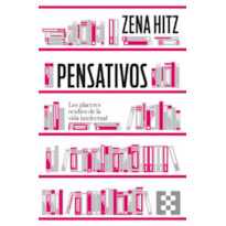 PENSATIVOS - LOS PLACERES OCULTOS DE LA VIDA INTELECTUAL