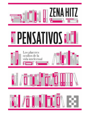 PENSATIVOS - LOS PLACERES OCULTOS DE LA VIDA INTELECTUAL