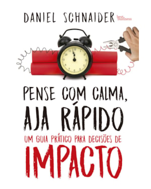 PENSE COM CALMA, AJA RÁPIDO: UM GUIA PRÁTICO PARA DECISÕES DE IMPACTO