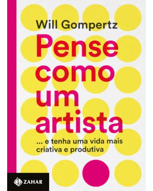 PENSE COMO UM ARTISTA: ...E TENHA UMA VIDA MAIS CRIATIVA E PRODUTIVA