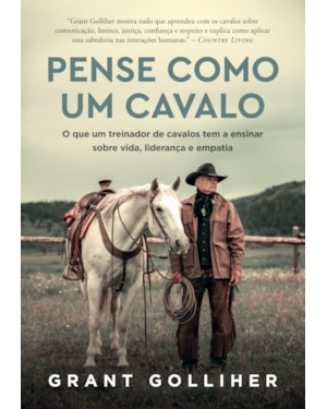 PENSE COMO UM CAVALO: O QUE UM TREINADOR DE CAVALOS TEM A ENSINAR SOBRE VIDA, LIDERANÇA E EMPATIA