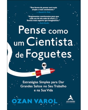 Pense como um cientista de foguetes: estratégias simples para dar grandes saltos no seu trabalho e na sua vida