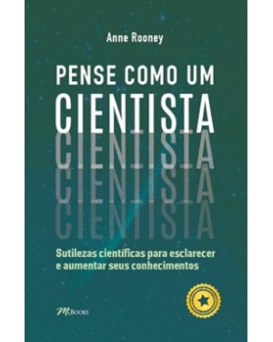 Pense como um cientista: sutilezas científicas para esclarecer e aumentar seus conhecimentos