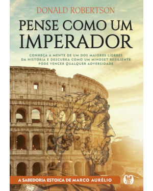 Pense como um imperador: conheça a mente de um dos maiores líderes da história e descubra como um mindset resiliente pode vencer qualquer adversidade