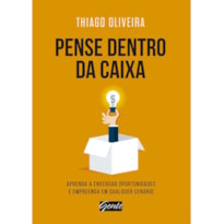 PENSE DENTRO DA CAIXA - APRENDA A ENXERGAR OPORTUNIDADES E EMPREENDA EM QUALQUER CENÁRIO